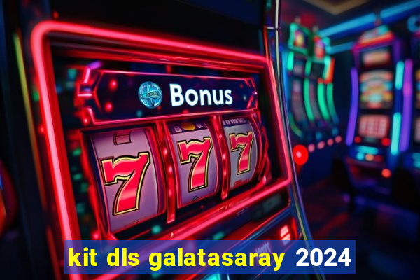 kit dls galatasaray 2024